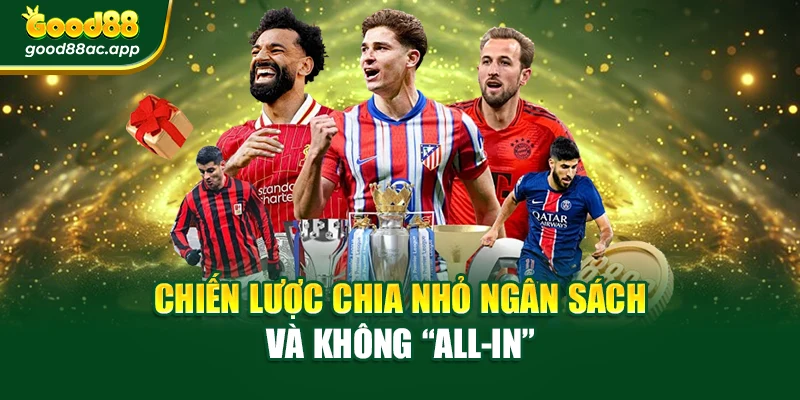 Trang Cá Cược Thể Thao Đỉnh Cao, Cơ Hội Thắng Lớn 4 Chiến lược chia nhỏ ngân sách và không “all-in”