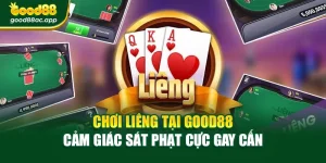 Chơi Liêng Tại Good88 – Cảm Giác Sát Phạt Cực Gay Cấn