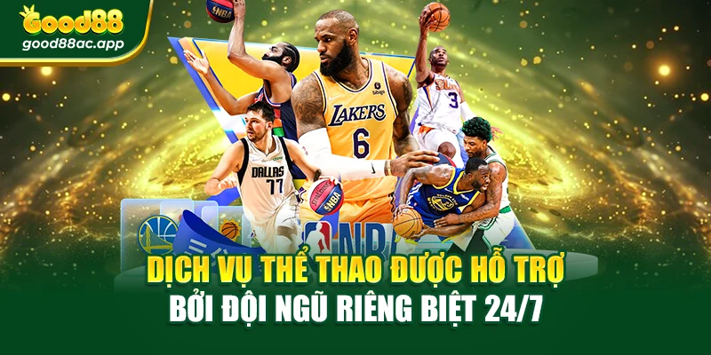 Dịch vụ thể thao được hỗ trợ bởi đội ngũ riêng biệt 24/7