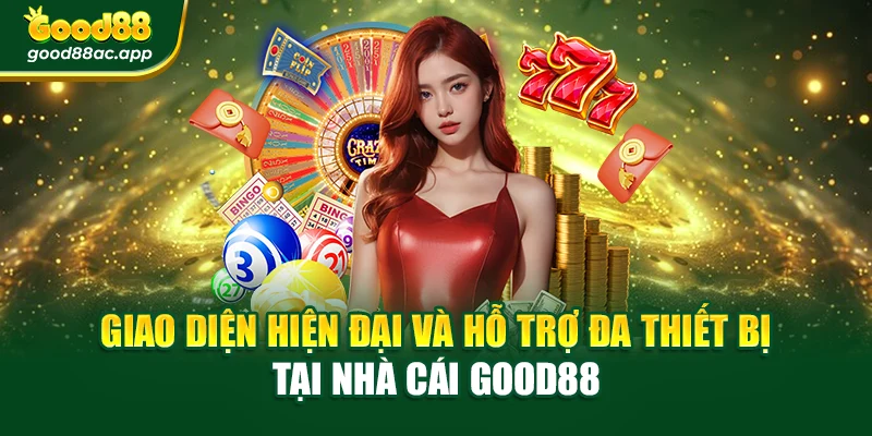 Nhà cái Good88 2 Giao diện hiện đại và hỗ trợ đa thiết bị tại nhà cái Good88