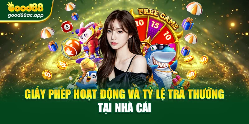 Nhà cái Good88 1 Giấy phép hoạt động và tỷ lệ trả thưởng tại nhà cái