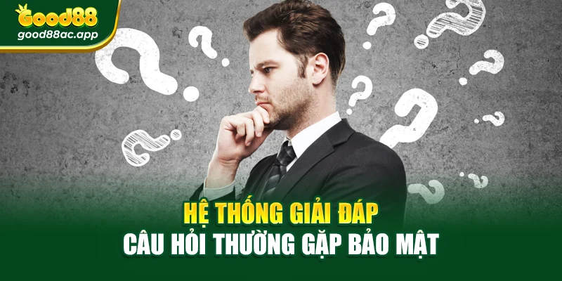 Câu hỏi thường gặp 1 Hệ thống giải đáp câu hỏi thường gặp bảo mật
