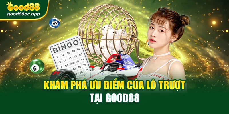 Khám phá ưu điểm của lô trượt tại Good88