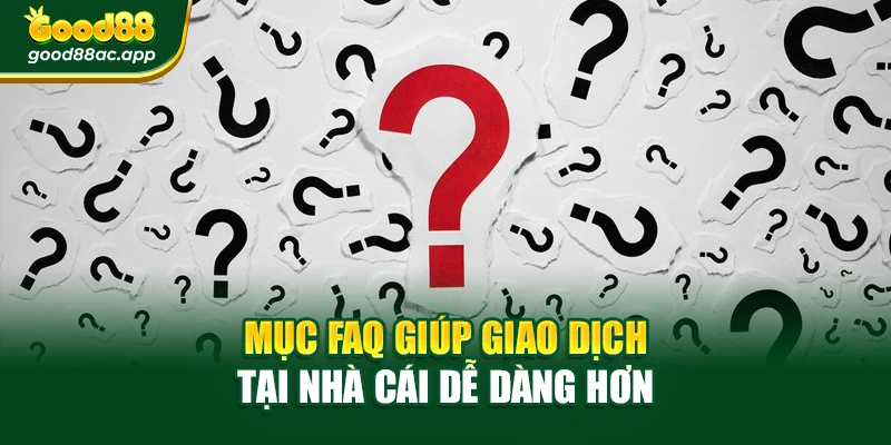 Câu hỏi thường gặp 2 Mục FAQ giúp giao dịch tại nhà cái dễ dàng hơn