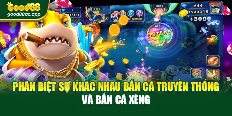 Bắn Cá Đại Dương Good88 Dễ Chơi – Chiến Thuật Chuẩn 2 Phân biệt sự khác nhau bắn cá truyền thống và bắn cá xèng