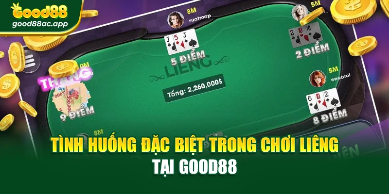 Tình huống đặc biệt trong chơi liêng tại Good88