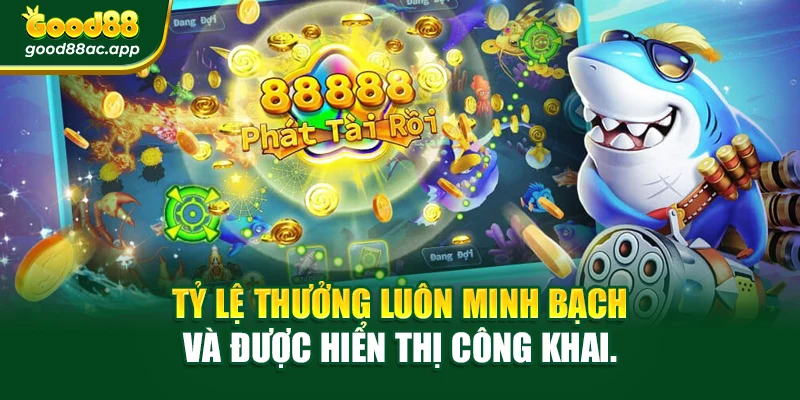 Tỷ lệ thưởng luôn minh bạch và được hiển thị công khai.