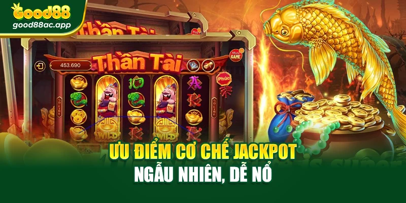 Nổ Hũ Cực Lớn – Bắt Trọn Kho Báu Chỉ Với Một Vòng Quay 2 Ưu điểm cơ chế jackpot ngẫu nhiên, dễ nổ