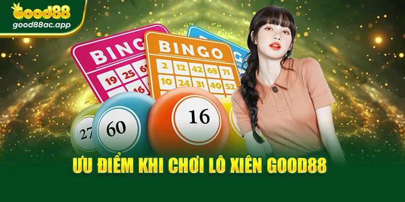 Vietlot Good88 – Mở Kho Tiền Tỷ, Săn Lộc Đổi Đời Mỗi Ngày 2 Ưu điểm khi chơi lô xiên Good88