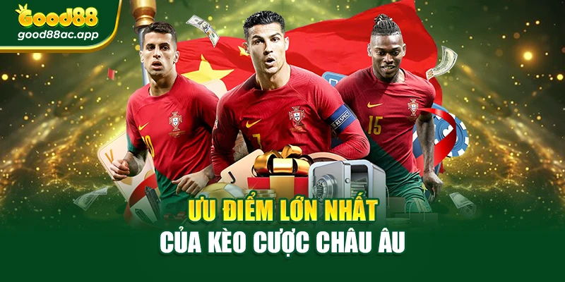 Trang Cá Cược Thể Thao Đỉnh Cao, Cơ Hội Thắng Lớn 2 Ưu điểm lớn nhất của kèo cược châu Âu