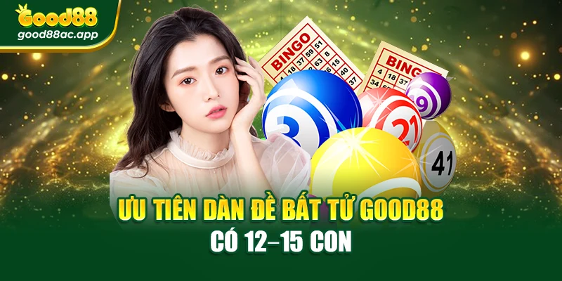 Ưu tiên dàn đề bất tử Good88 có 12–15 con