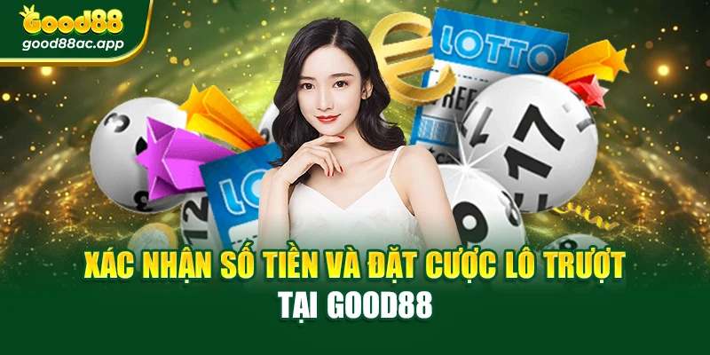 Xác nhận số tiền và đặt cược Lô trượt tại Good88