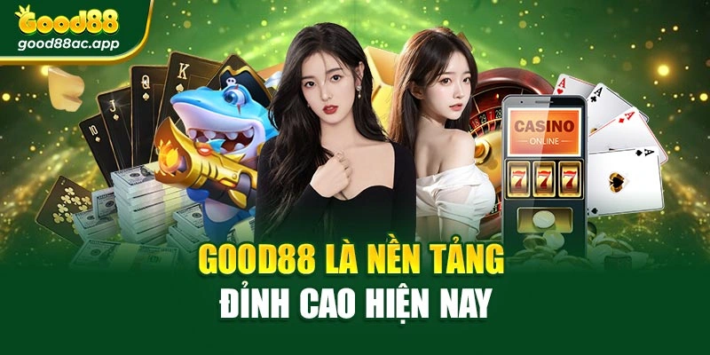 Good88 là nền tảng đỉnh cao hiện nay