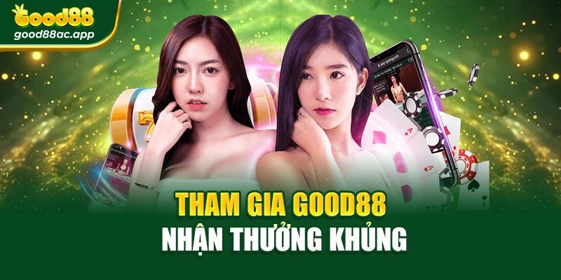 Tham gia Good88 nhận thưởng khủng